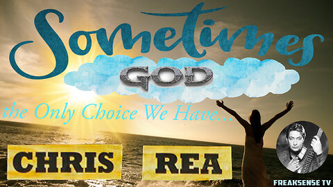 Sometimes by Chris Rea ~ Sometimes We All Need God to Repair our Lives...