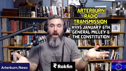 Arterburn Radio Transmission #445 J6, General Milley and the Constitution