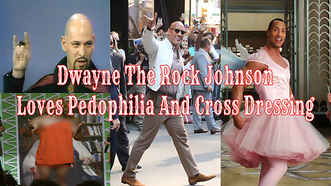 Dwayne The Rock Johnson Loves Pedophilia And Cross Dressing