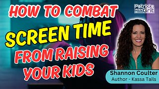 How To Combat Screen Time From Raising Your Kids | S.S. Coulter