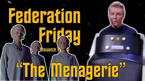 Federation Friday #11 The Menagerie Pt 1