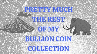 Pretty Much the rest of my Collectable Bullion Coins
