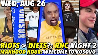 08/26/20 Wed: RIOTS NOT DIETS...; #Manhood Hour: Cancel Cancel Culture