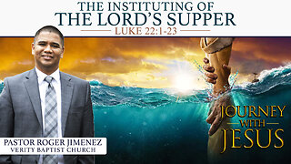 The Instituting of the Lord's Supper (Luke 22: 1-23) | Pastor Roger Jimenez