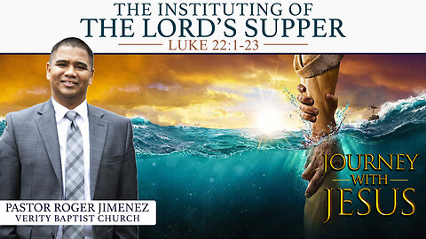 The Instituting of the Lord's Supper (Luke 22: 1-23) | Pastor Roger Jimenez