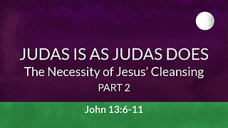 Oct. 23, 2022 - Sunday AM - MESSAGE - Judas Is as Judas Does, Part 2 (John 13:6-11)