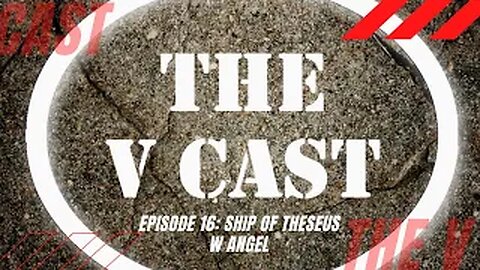 The V Cast - Episode 17 - The Ship of Theseus w/ Angel
