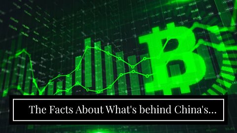 The Facts About What's behind China's cryptocurrency ban? - The World Revealed