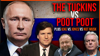 Tucker Vs Putin & Jones Vs Icke Vs Not Musk