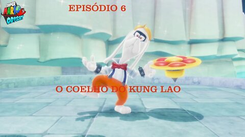 MARIO ODYSSEY EP 6 COELHO KUNG LAO