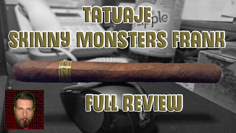 Tatuaje Skinny Monsters Frank (Full Review) - Should I Smoke This