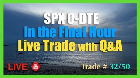 0-DTE SPX in the Final Hour Trade and Q&A #32/50