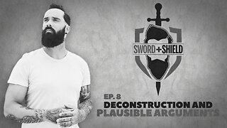 S&S Ep. 8 - Deconstruction and Plausible Arguments