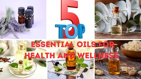 Wellness in a Bottle: The Top 5 Essential Oils You Can't Miss!