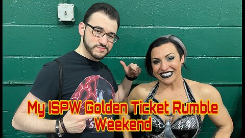 My ISPW Golden Ticket Rumble Weekend