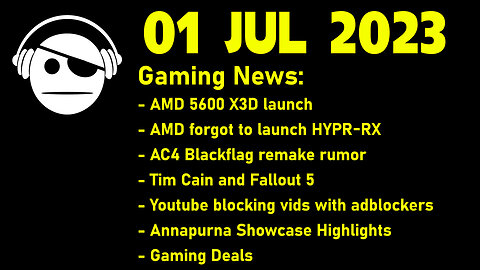 Gaming News | 5600 X3D | AMD HYPR-RX | Annapurna Showcase | STEAM Summer Fest | 01 JUL 2023