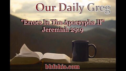 012 "Errors In The Apocrypha II" (Jeremiah 29:9) Our Daily Greg