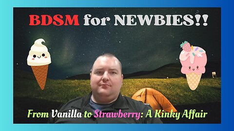 BDSM for Newbies!! A tale from Vanilla to Strawberry