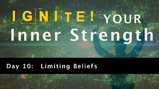 Ignite Your Inner Strength - Day 10: Limiting Beliefs