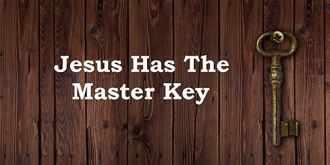 Jul 7/24 | Jesus Has The Master Key