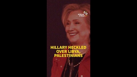 HILLARY HECKLED OVER LIBYA, PALESTINIANS