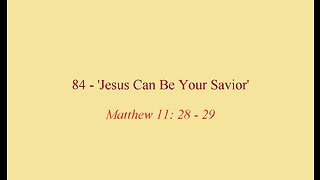 84 - 'Jesus Can be Your Savior'