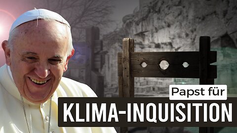 Papst für Klimainquisition@kla.tv🙈🐑🐑🐑 COV ID1984