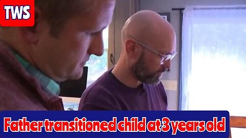 Father Transitioned Child At 3 And We are Outraged