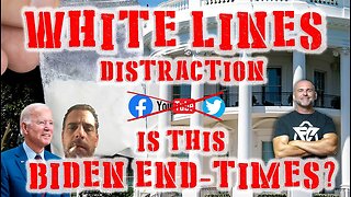 White Lines Distraction - Is This Biden End-Times?
