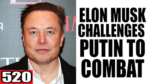 520. Elon Musk CHALLENGES Putin to Combat