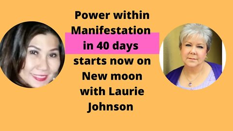 Power within Manifestation in 40 days with Teacher Laurie Johnson # 13