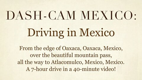 Dash-Cam Driving in Mexico » From Oaxaca, over the mountain pass, all the way to Atlacomulco, Mexico