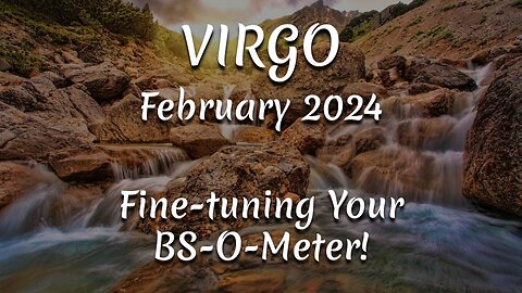 VIRGO February 2024 - Fine-tuning Your BS-O-Meter!