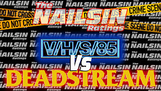 The Nailsin Ratings:VHS 85 Vs Deadstream