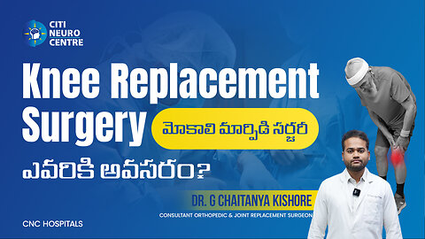 Who Needs Knee Replacement Surgery | Dr. G Chaitanya Kishore
