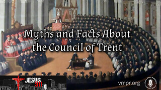 04 Jul 23, Jesus 911: Myths and Facts About the Council of Trent