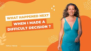 What Happened next when I made a difficult decision?
