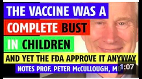 The vaccine was a complete bust in children, yet FDA approved it notes Prof. Peter McCullough, MD