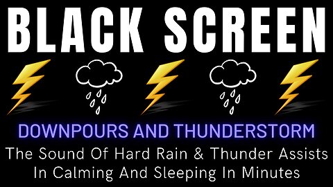 The Sound Of Thunderstorms And Downpours Assists In Calming And Sleeping In Minutes || Black Screen