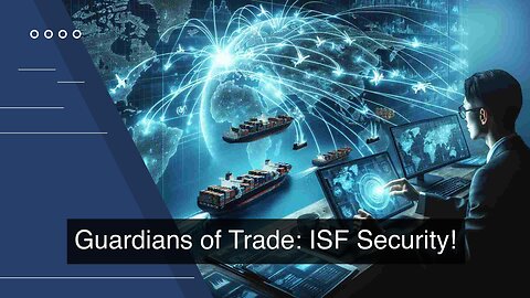 How CBP Ensures Compliance and Security in ISF Processes!