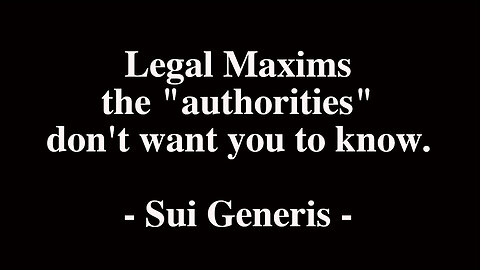 Legal maxims the "authorities” do not want you to know | Sui Generis