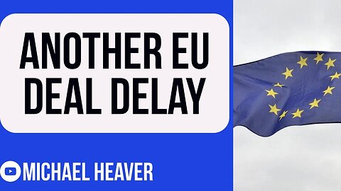 Absurd EU Stall And Delay UK Deal AGAIN