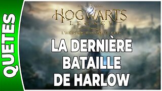 Hogwarts Legacy : l'Héritage de Poudlard - LA DERNIÈRE BATAILLE DE HARLOW - Annexe 65 - [FR PS5]