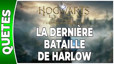 Hogwarts Legacy : l'Héritage de Poudlard - LA DERNIÈRE BATAILLE DE HARLOW - Annexe 65 - [FR PS5]