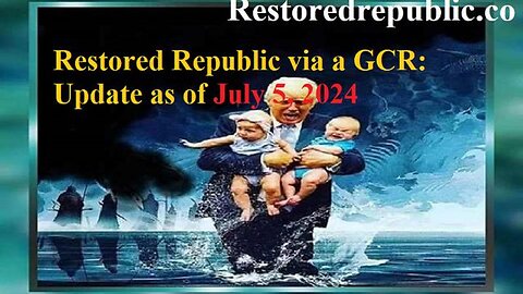 RESTORED REPUBLIC VIA A GCR UPDATE AS OF JULY 5, 2024