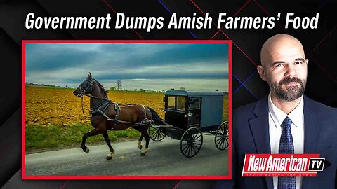 The New American TV | Government Seizes and Dumps Amish Farmers' Fresh-raised Food