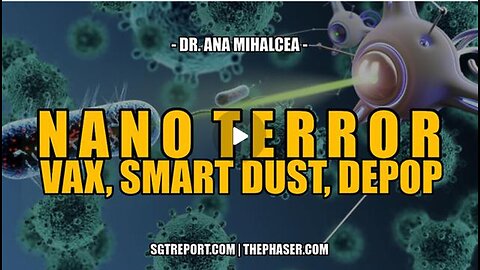 N A N O- T E R R O R - VAX, SMART DUST & DEPOP -- Dr. Ana Mihalcea