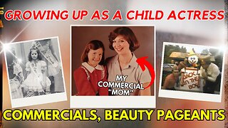 GROWING UP AS A CHILD ACTRESS!- Commercials, Beauty Pageants