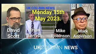 UK COLUMN NEWS - MONDAY 15th May 2023.mp4.