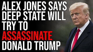Alex Jones Says Deep State Will Try To ASSASSINATE Donald Trump
